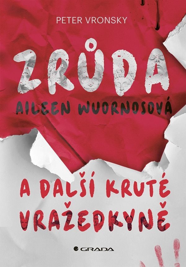 Obálka knihy ZRŮDA AILEEN WUORNOSOVÁ A DALŠÍ KRUTÉ VRAŽEDKYNĚ od autora Vronsky Peter