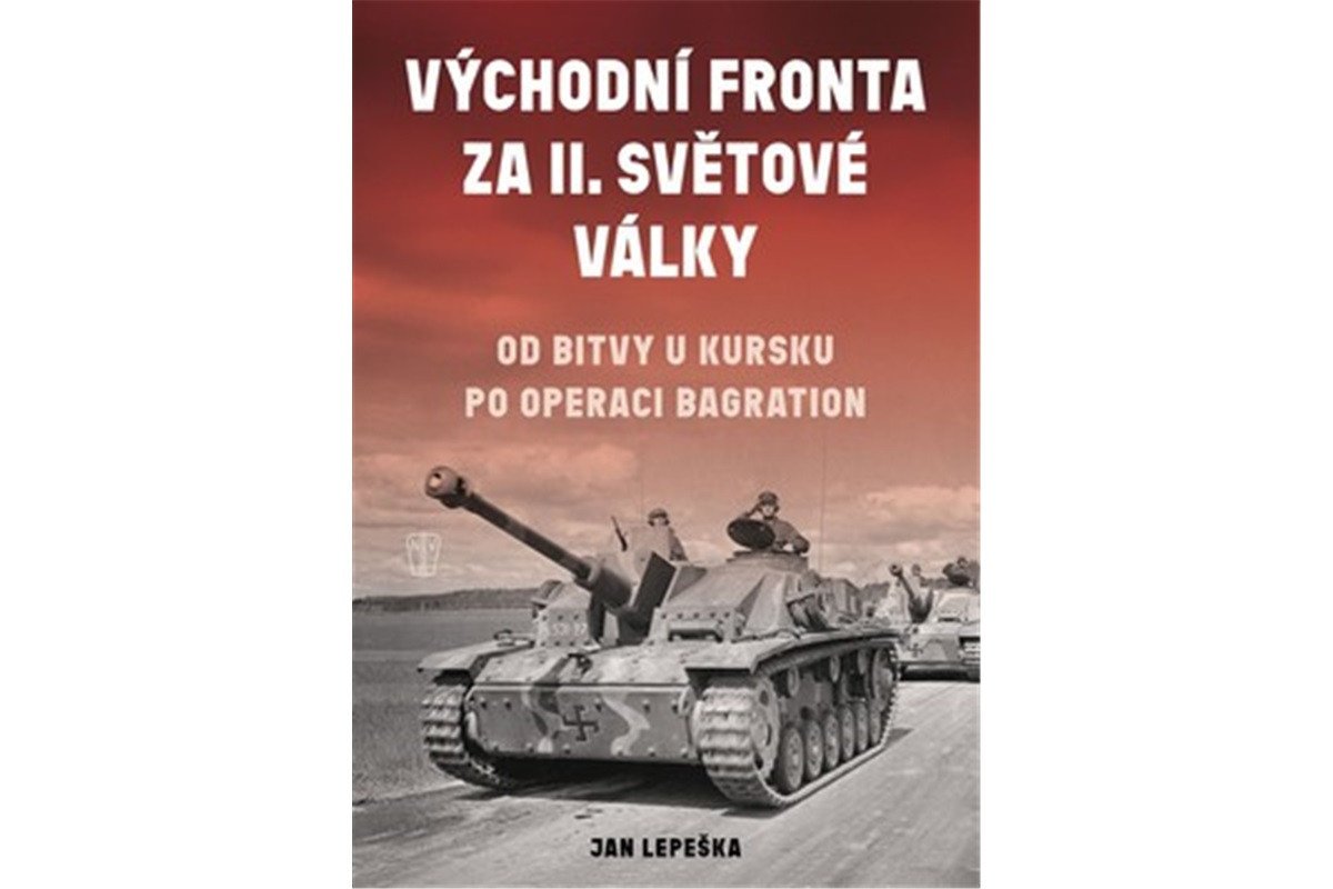 Obálka knihy VÝCHODNÍ FRONTA ZA II. SVĚTOVÉ VÁLKY od autora Lepeška Jan