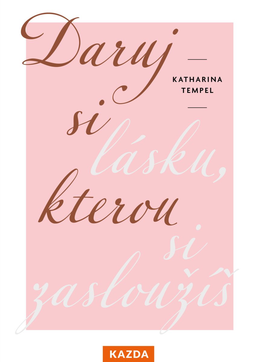 Obálka knihy DARUJ SI LÁSKU, KTEROU SI ZASLOUŽÍŠ od autora Tempel Katharina