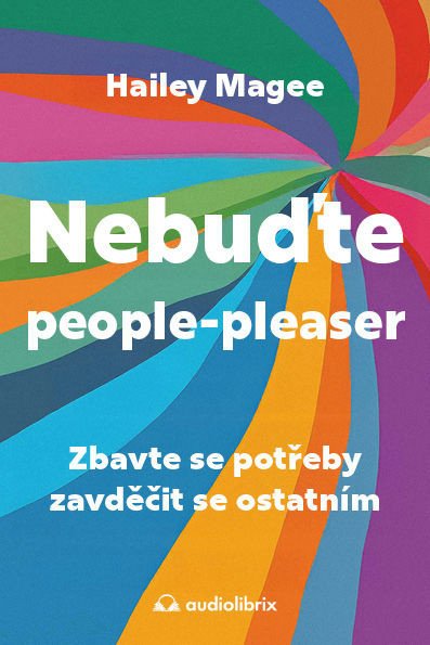 NEBUĎTE PEOPLE-PLEASER. ZBAVTE SE POTŘEBY ZAVDĚČIT SE OSTATN