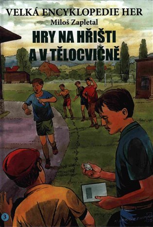 Obálka knihy VELKÁ ENCYKLOPEDIE HER 3 - HRY NA HŘIŠTI od autora Zapletal Miloš