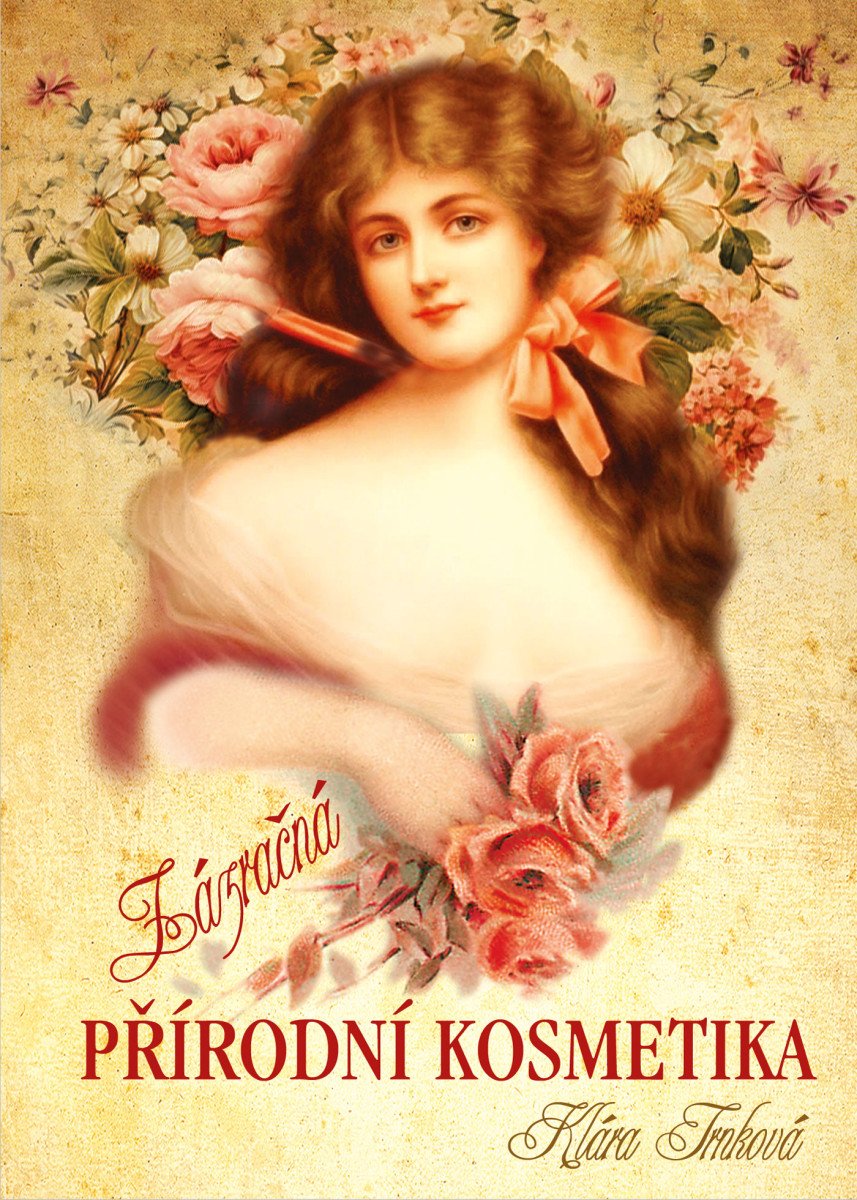 Obálka knihy ZÁZRAČNÁ PŘÍRODNÍ KOSMETIKA od autora Trnková Klára