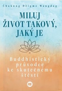 Obálka knihy MILUJ ŽIVOT TAKOVÝ, JAKÝ JE od autora Wangdang,  Čakung Džigme