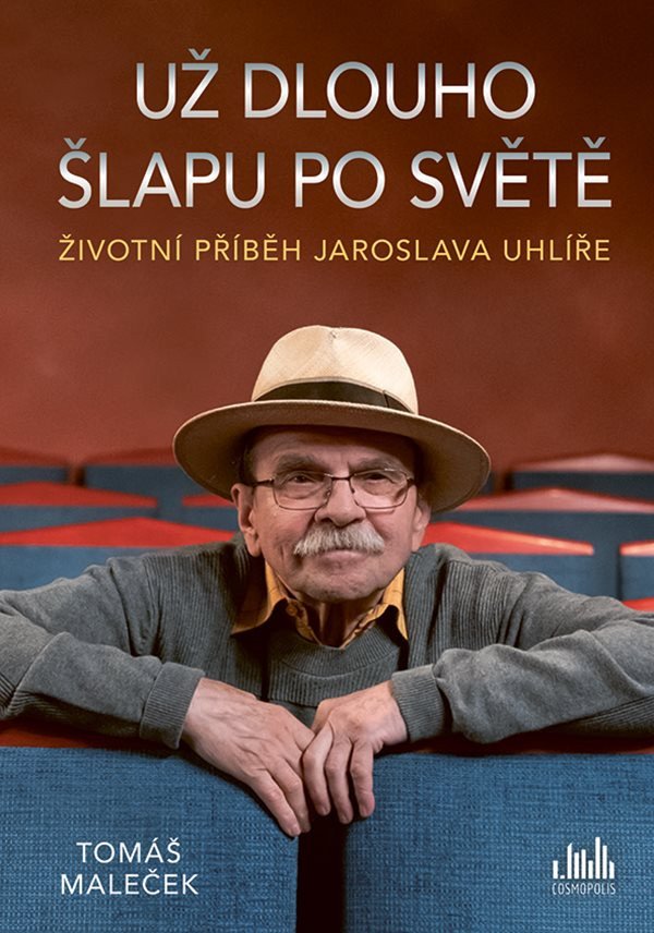 UŽ DLOUHO ŠLAPU PO SVĚTĚ ŽIVOTNÍ PŘÍBĚH JAROSLAVA UHLÍŘE