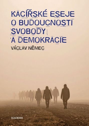 KACÍŘSKÉ ESEJE O BUDOUCNOSTI SVOBODY A DEMOKRACIE
