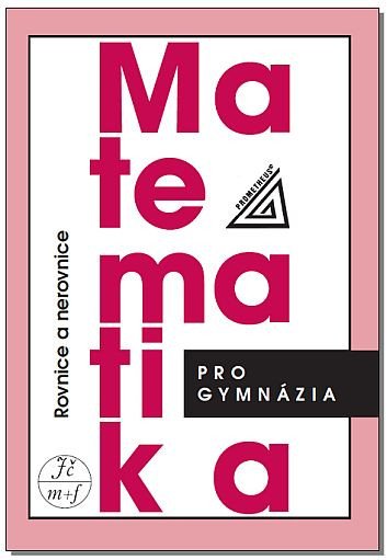 MATEMATIKA PRO GYMNÁZIA ROVNICE A NEROVNICE