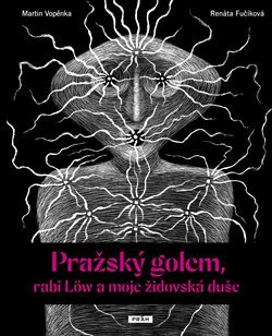 PRAŽSKÝ GOLEM, RABI LOW A MOJE ŽIDOVSKÁ DUŠE