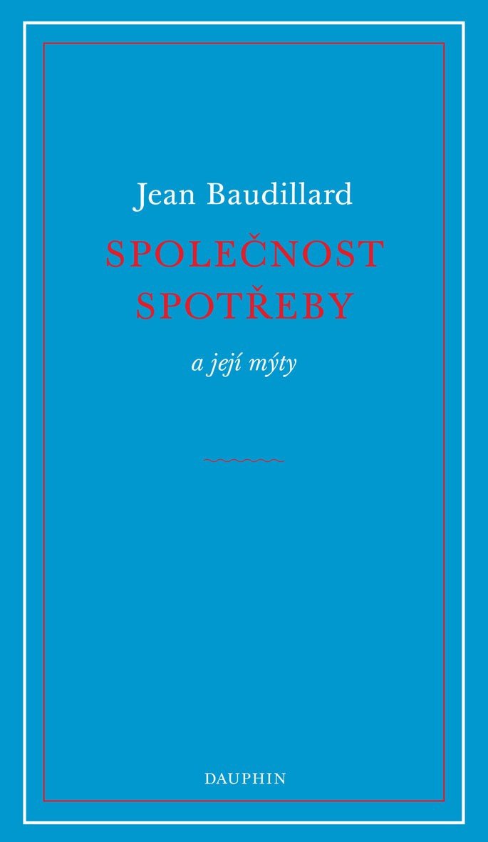 Obálka knihy SPOLEČNOST SPOTŘEBY A JEJÍ MÝTY od autora Baudrillard Jean