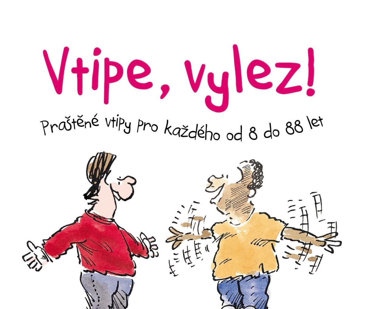 VTIPE, VYLEZ! PRAŠTĚNÉ VTIPY PRO KAŽDÉHO OD 8 DO 88 LET