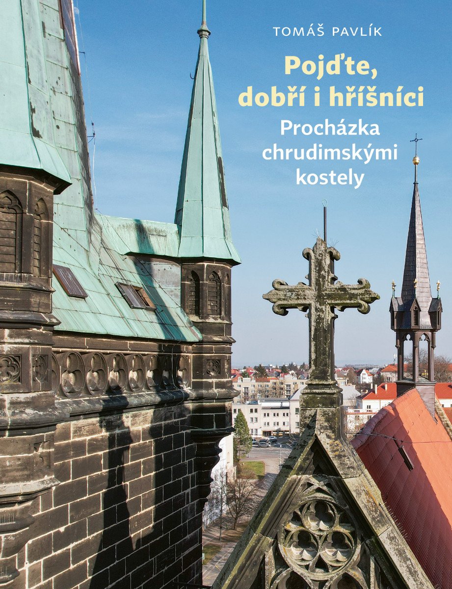 POJĎTE, DOBŘÍ I HŘÍŠNÍCI. PROCHÁZKA CHUDIMSKÝMI KOSTELY