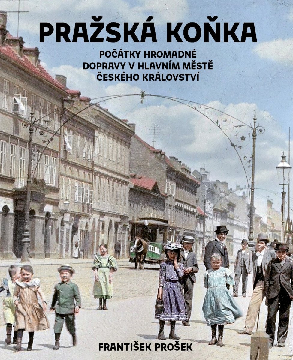 PRAŽSKÁ KOŇKA POČÁTKY HROMADNÉ DOPRAVY V HLAVNÍM MĚSTĚ