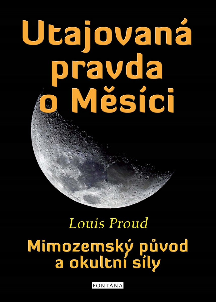 UTAJOVANÁ PRAVDA O MĚSÍCI. MIMOZEMSKÝ PŮVOD A OKULTNÍ SÍLY