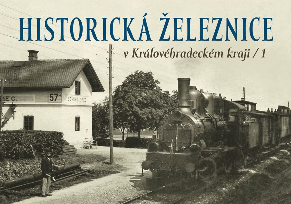 HISTORICKÁ ŽELEZNICE V KRÁLOVÉHRADECKÉM KRAJI 1