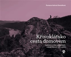 Obálka knihy KŘIVOKLÁTSKO. CESTA DOMOVEM - ROZHOVORY O LESE, PAMÁTKÁCH... od autora Indrová Semelková Romana
