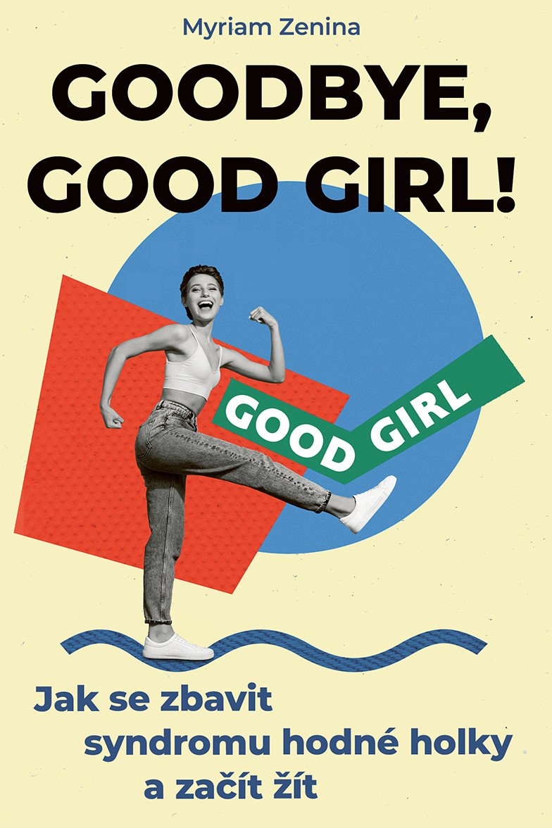 Obálka knihy GOODBYE, GOOD GIRL! - JAK SE ZBAVIT SYNDROMU HODNÉ HOLKY od autora Zenina Myriam