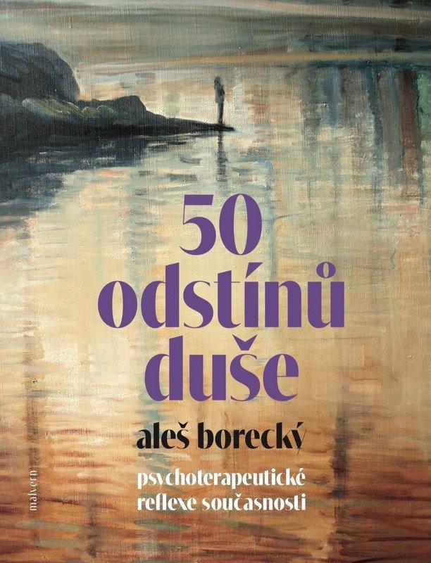 50 ODSTÍNŮ DUŠE. PSYCHOTERAPEUTICKÉ REFLEXE SOUČASNOSTI