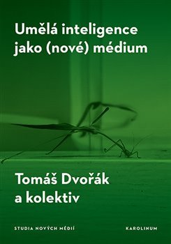 Obálka knihy UMĚLÁ INTELIGENCE JAKO (NOVÉ) MÉDIUM od autora Dvořák Tomáš