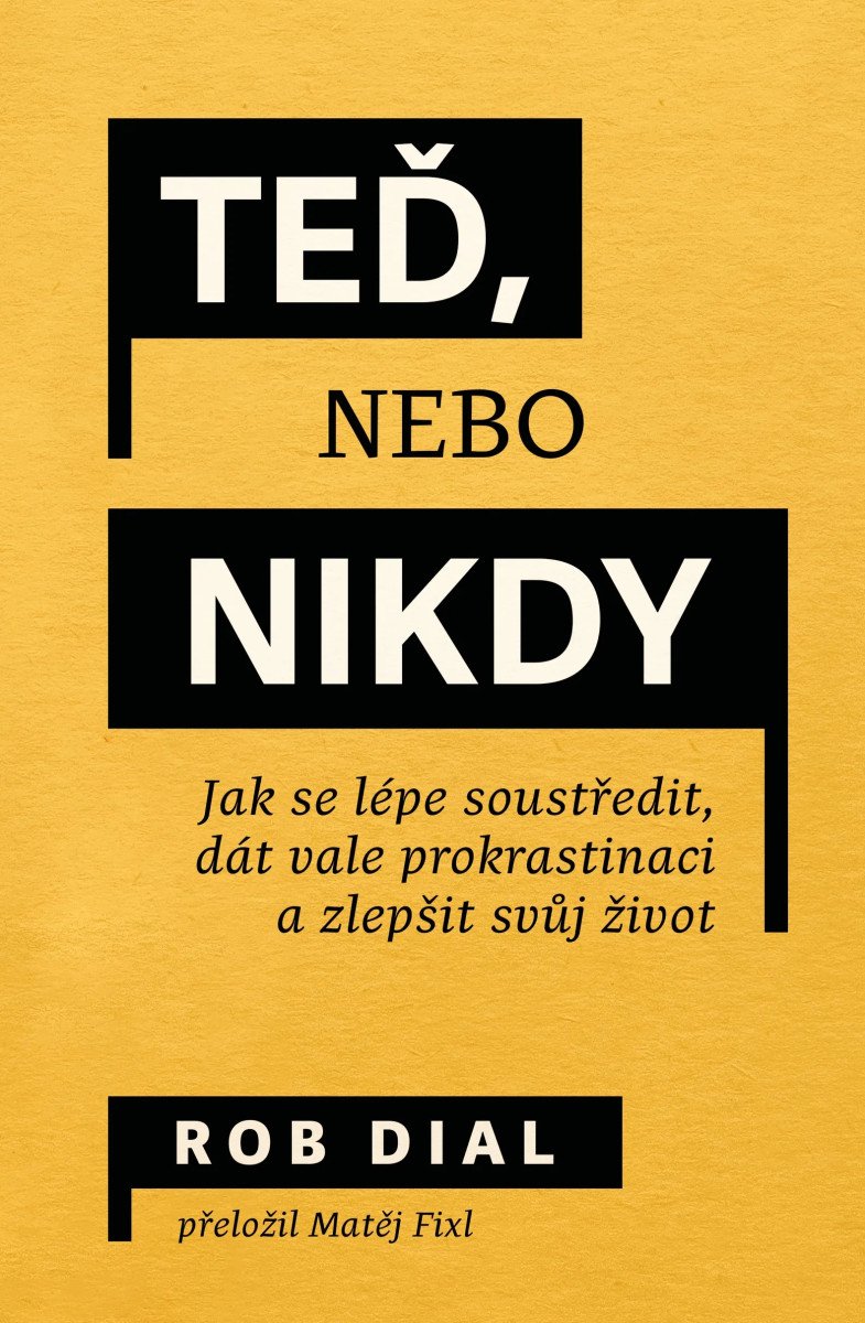 TEĎ, NEBO NIKDY - JAK SE LÉPE SOUSTŘEDIT