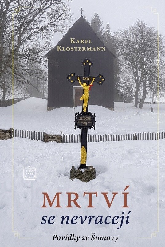 Obálka knihy MRTVÍ SE NEVRACEJÍ - POVÍDKY ZE ŠUMAVY od autora Klostermann Karel