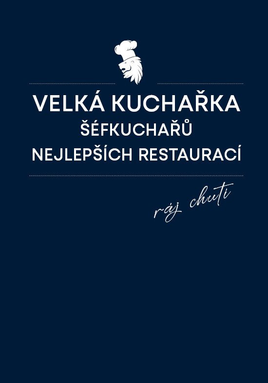 VELKÁ KUCHAŘKA ŠÉFKUCHAŘŮ NEJLEPŠÍCH RESTAURACÍ
