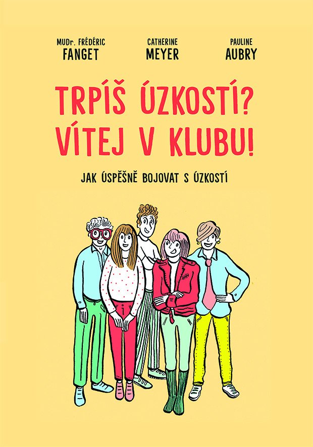 Obálka knihy TRPÍŠ ÚZKOSTÍ? VÍTEJ V KLUBU! od autora Fanget Frédéric,  Meyer Catherin