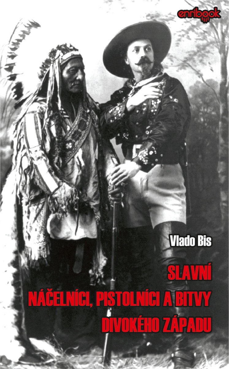 SLAVNÍ NÁČELNÍCI, PISTOLNÍCI A BITVY DIVOKÉHO ZÁPADU