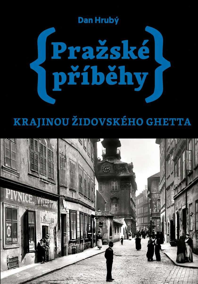 PRAŽSKÉ PŘÍBĚHY. KRAJINOU ŽIDOVSKÉHO GHETTA
