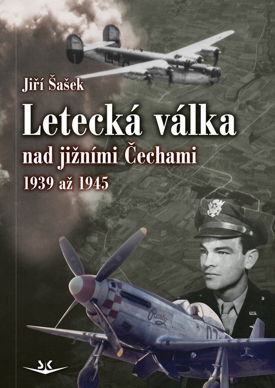 Obálka knihy LETECKÁ VÁLKA NA JIŽNÍMI ČECHAMI 1939-1945 od autora Šašek Jiří
