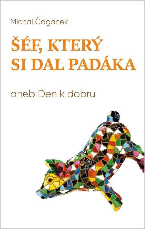 Obálka knihy ŠÉF, KTERÝ SI DAL PADÁKA ANEB DEN K DOBRU od autora Čagánek Michal