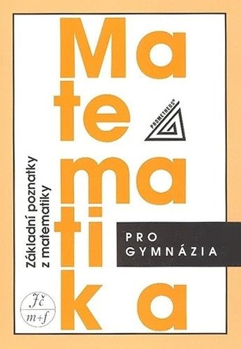 MATEMATIKA PRO GYMNÁZIA - ZÁKLADNÍ POZNA