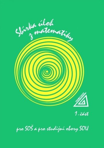 SBÍRKA ÚLOH Z MATEMATIKY PRO SOŠ A SOU 1