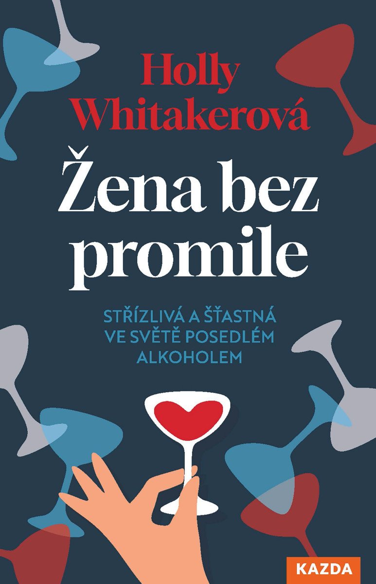 Obálka knihy ŽENA BEZ PROMILE - STŘÍZLIVÁ A ŠŤASTNÁ VE SVĚTĚ POSEDLÉM od autora Whitaker Holly