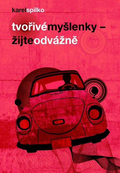 TVOŘIVÉ MYŠLENKY ŽIJTE ODVÁŽNĚ