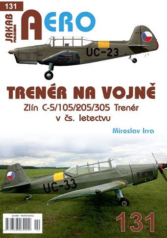 Obálka knihy AERO 131 TRENÉR NA VOJNĚ - ZLÍN C-5/105/205/305 od autora Irra Miroslav