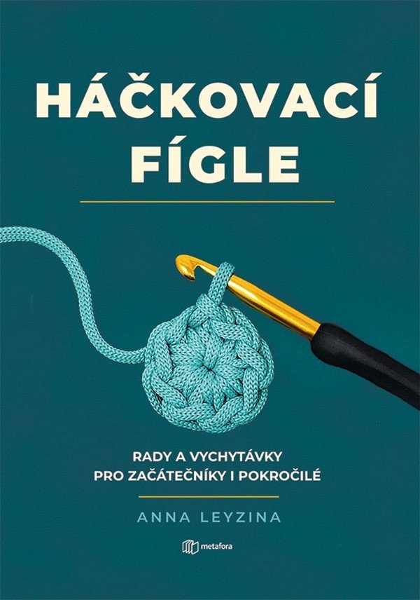 Obálka knihy HÁČKOVACÍ FÍGLE - RADY A VYCHYTÁVKY PRO ZAČÁTEČNÍKY I POKR. od autora Leyzina Anna