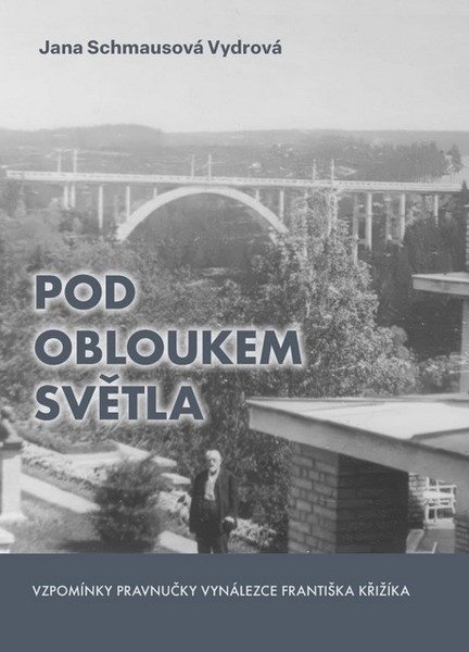 POD OBLOUKEM SVĚTLA - VZPOMÍNKY PRAVNUČKY F. KŘIŽÍKA