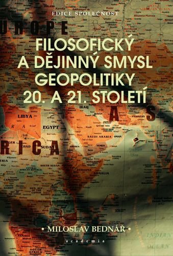 FILOSOFICKÝ A DĚJINNÝ SMYSL GEOPOLITIKY 20. A 21. STOLETÍ