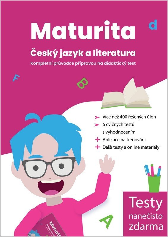 MATURITA ČESKÝ JAZYK A LITERATURA KOMPLETNÍ PRŮVODCE