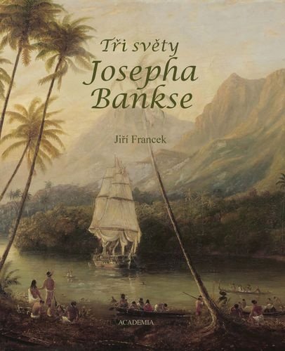 Obálka knihy TŘI SVĚTY JOSEPHA BANKSE od autora Francek Jiří