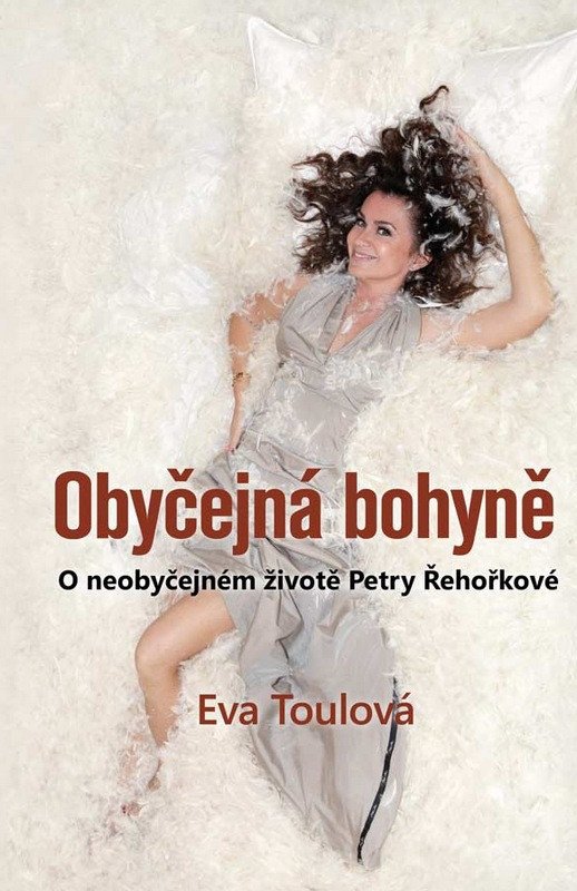 OBYČEJNÁ BOHYNĚ. O NEOBYČEJNÉM ŽIVOTĚ PETRY ŘEHOŘKOVÉ