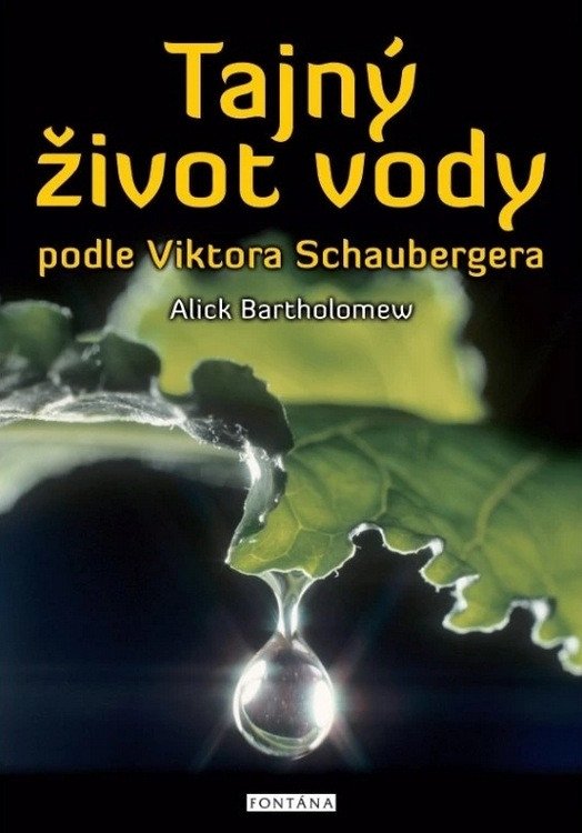 Obálka knihy TAJNÝ ŽIVOT VODY PODLE VIKTORA SCHAUBERGERA od autora Bartholomew Alick