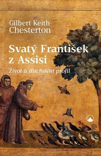 Obálka knihy SVATÝ FRANTIŠEK Z ASSISI - ŽIVOT A DUCHOVNÍ PROFIL od autora Chesterton,  Gilbert Keith