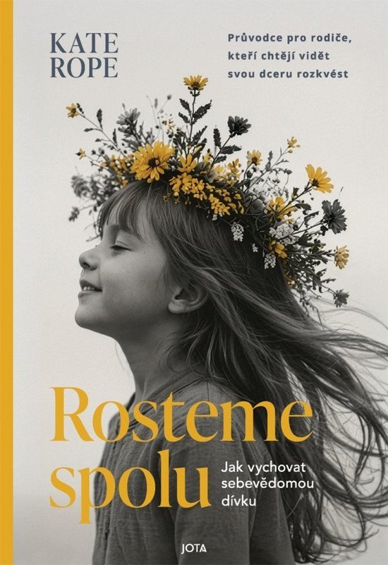 Obálka knihy ROSTEME SPOLU - JAK VYCHOVAT SEBEVĚDOMOU DÍVKU od autora Rope Kate