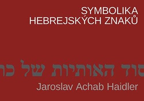 Obálka knihy SYMBOLIKA HEBREJSKÝCH ZNAKŮ od autora Haidler Achab Jaroslav