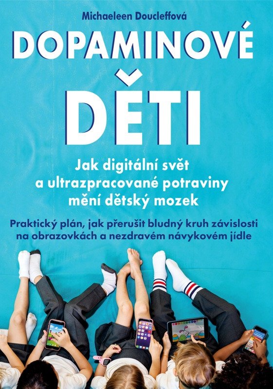 DOPAMINOVÉ DĚTI - JAK DIGITÁLNÍ SVĚT A ULTRAZPRACOVANÉ POTR.