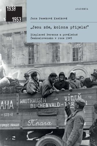 JSOU ZDE, KOLONA PŘIJELA! DISPLACED PERSONS A POVÁLEČNÉ ČESK
