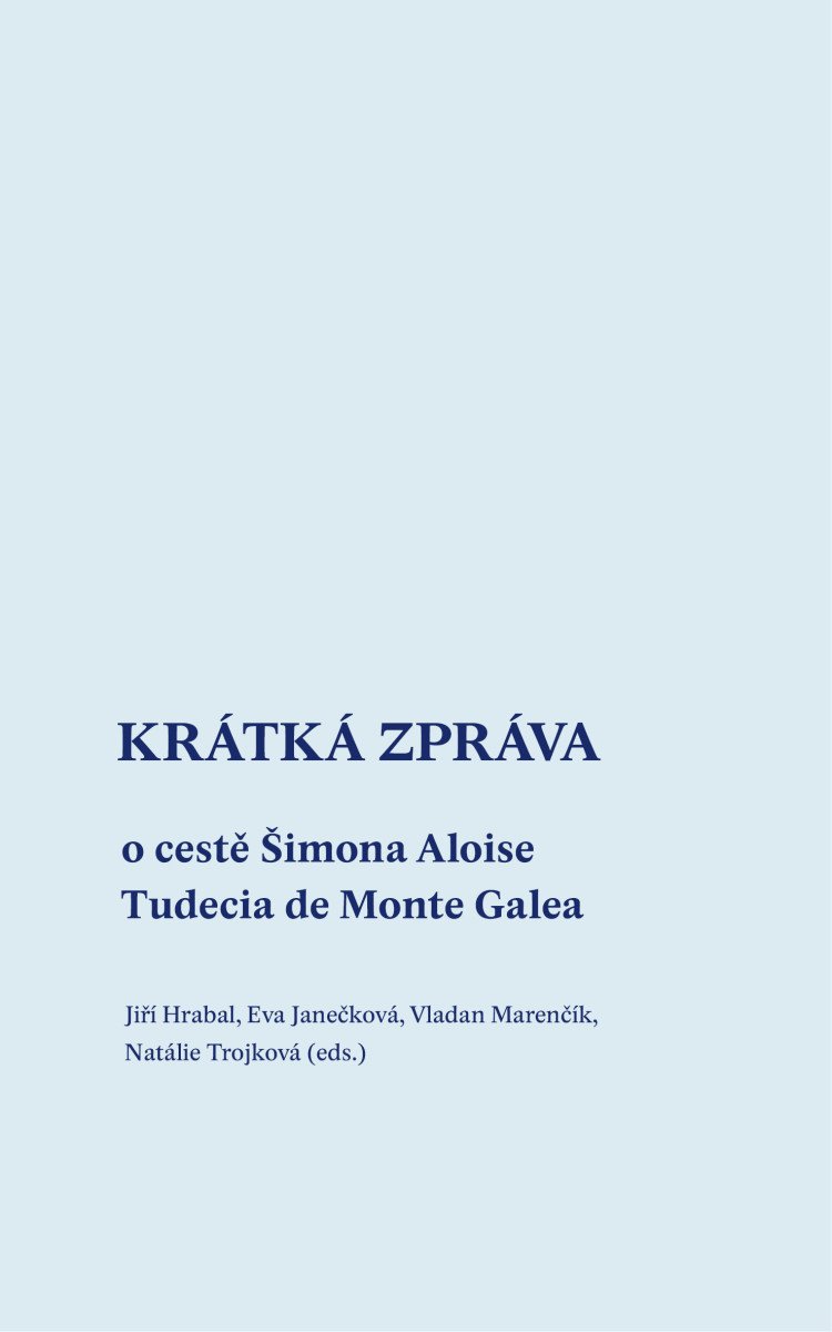 KRÁTKÁ ZPRÁVA O CESTĚ ŠIMONA ALOISE TUDECIA DE MONTE GALEA