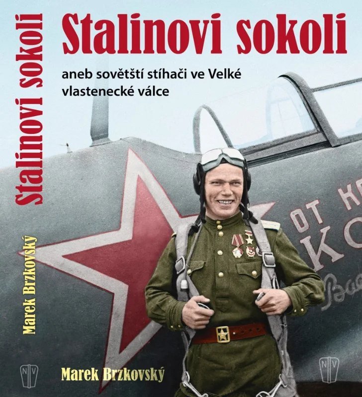 Obálka knihy STALINOVI SOKOLI ANEB SOVĚTŠTÍ STÍHAČI VE VELKÉ VLASTENECKÉ od autora Brzkovský Marek