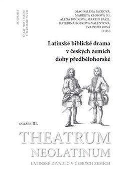 LATINSKÉ BIBLICKÉ DRAMA V ČESKÝCH ZEMÍCH DOBY PŘEDBĚLOHORSKÉ