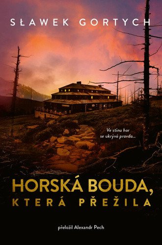 Obálka knihy HORSKÁ BOUDA, KTERÁ PŘEŽILA od autora Gortych Slawomir